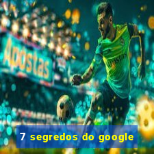 7 segredos do google